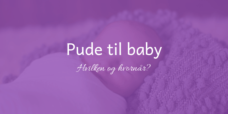Babypude – Hvornår skal du have en hovedpude til baby?