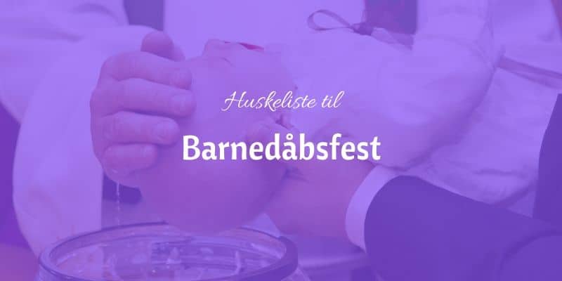 Barnedåb fest – huskeliste