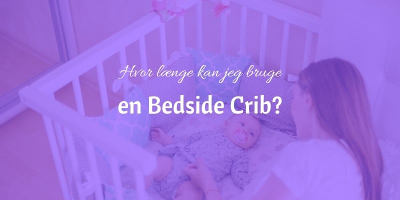 Hvor længe kan baby sove i en bedside crib?