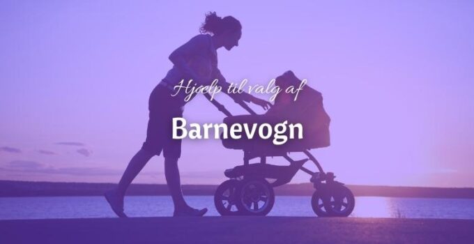 Hvad for en barnevogn skal man vælge?